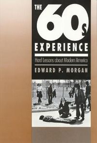 Cover image for The Sixties Experience: Hard Lessons About Modern America