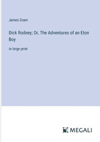 Cover image for Dick Rodney; Or, The Adventures of an Eton Boy
