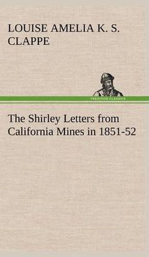 Cover image for The Shirley Letters from California Mines in 1851-52