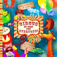 Cover image for Circus Is Fun For Everyone: - explore art and help animals in this brave, mindful and creative adventure (A Day In The Life Of A Kid interdisciplinary learning collection)