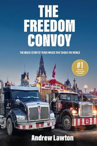 Cover image for The Freedom Convoy: The Inside Story of Three Weeks That Shook the World