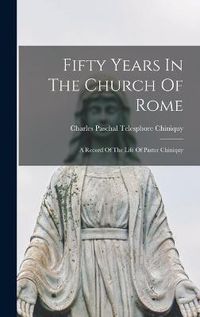 Cover image for Fifty Years In The Church Of Rome