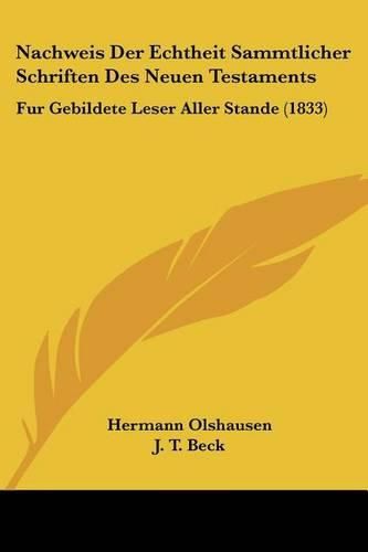 Nachweis Der Echtheit Sammtlicher Schriften Des Neuen Testaments: Fur Gebildete Leser Aller Stande (1833)