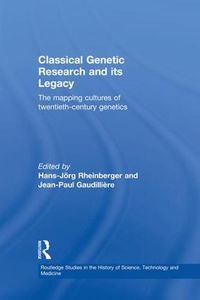 Cover image for Classical Genetic Research and its Legacy: The Mapping Cultures of Twentieth-Century Genetics