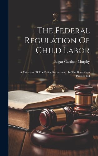 Cover image for The Federal Regulation Of Child Labor