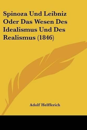 Cover image for Spinoza Und Leibniz Oder Das Wesen Des Idealismus Und Des Realismus (1846)