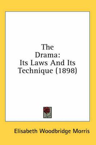 The Drama: Its Laws and Its Technique (1898)