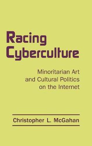 Cover image for Racing Cyberculture: Minoritarian Art and Cultural Politics on the Internet