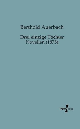 Cover image for Drei einzige Toechter: Novellen (1875)