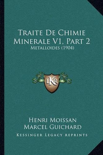 Traite de Chimie Minerale V1, Part 2: Metalloides (1904)