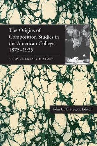 Cover image for Origins of Composition Studies in the American College, 1875-1925, The: A Documentary History