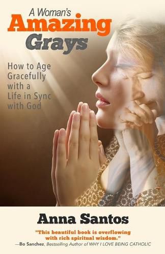 Cover image for A Woman's Amazing Grays: How to Age Gracefully with a Life in Sync with God