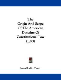 Cover image for The Origin and Scope of the American Doctrine of Constitutional Law (1893)