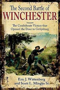 Cover image for The Second Battle of Winchester: The Confederate Victory That Opened the Door to Gettysburg