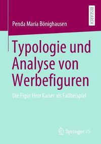 Cover image for Typologie Und Analyse Von Werbefiguren: Die Figur Herr Kaiser ALS Fallbeispiel