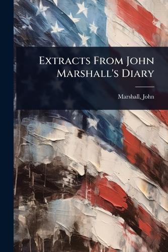 Cover image for Extracts From John Marshall's Diary