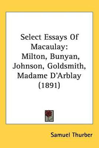 Cover image for Select Essays of Macaulay: Milton, Bunyan, Johnson, Goldsmith, Madame D'Arblay (1891)