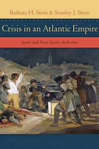 Cover image for Crisis in an Atlantic Empire: Spain and New Spain, 1808-1810