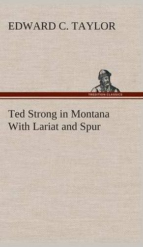 Cover image for Ted Strong in Montana With Lariat and Spur