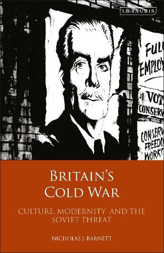 Cover image for Britain's Cold War: Culture, Modernity and the Soviet Threat