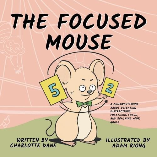 Cover image for The Focused Mouse: A Children's Book About Defeating Distractions, Practicing Focus, and Reaching Your Goals