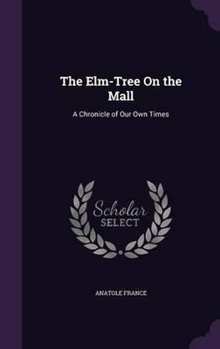 Cover image for The ELM-Tree on the Mall: A Chronicle of Our Own Times