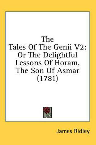 Cover image for The Tales of the Genii V2: Or the Delightful Lessons of Horam, the Son of Asmar (1781)
