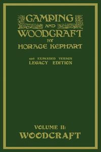 Cover image for Camping And Woodcraft Volume 2 - The Expanded 1916 Version (Legacy Edition): The Deluxe Masterpiece On Outdoors Living And Wilderness Travel