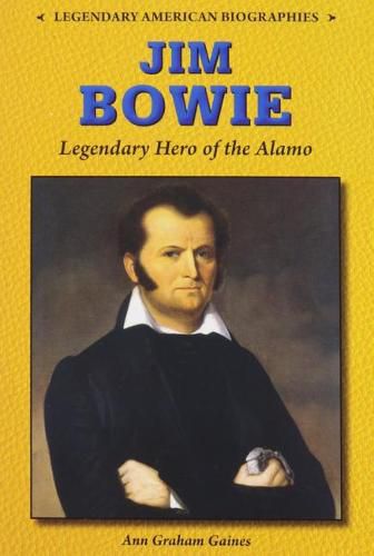 Jim Bowie: Legendary Hero of the Alamo