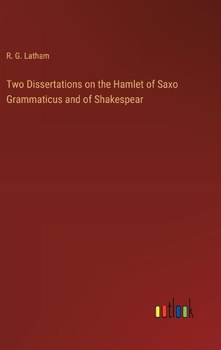 Cover image for Two Dissertations on the Hamlet of Saxo Grammaticus and of Shakespear