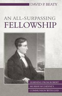 Cover image for An All-Surpassing Fellowship: Learning From Robert Murray M