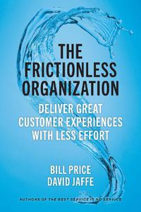Cover image for The Frictionless Organization: Deliver Great Customer Experiences with Less Effort