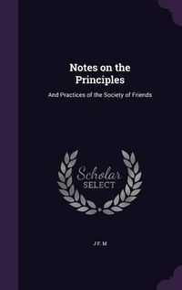 Cover image for Notes on the Principles: And Practices of the Society of Friends