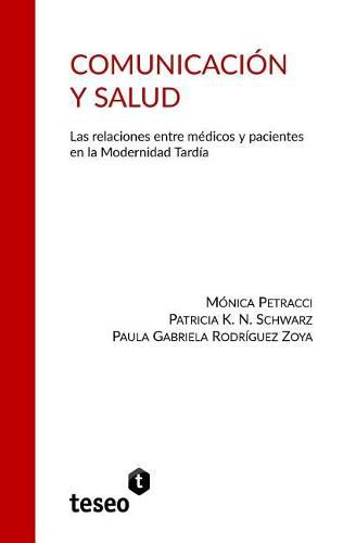 Comunicacion y Salud: Las Relaciones Entre Medicos y Pacientes En La Modernidad Tardia