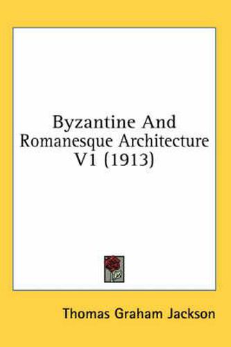 Cover image for Byzantine and Romanesque Architecture V1 (1913)