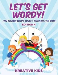 Cover image for Let's Get Wordy! Fun Loving Word Wheel Puzzles for Kids Edition 4