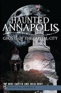 Cover image for Haunted Annapolis: Ghosts of the Capital City