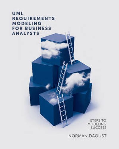 Cover image for UML Requirements Modeling for Business Analysts: Steps to Modeling Success