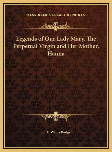 Legends of Our Lady Mary, the Perpetual Virgin and Her Mother, Hanna