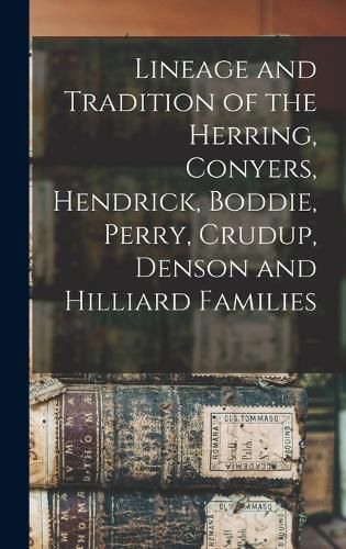 Cover image for Lineage and Tradition of the Herring, Conyers, Hendrick, Boddie, Perry, Crudup, Denson and Hilliard Families