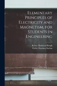 Cover image for Elementary Principles of Electricity and Magnetism, for Students in Engineering