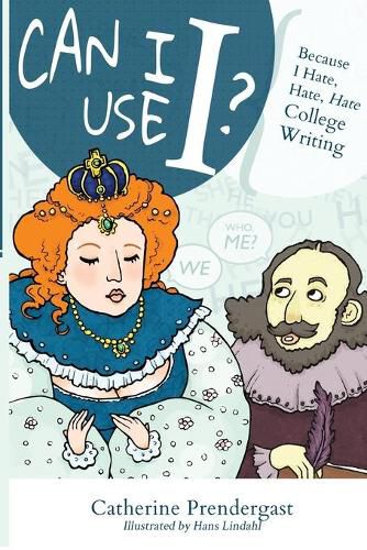 Cover image for Can I Use I?: Because I Hate, Hate, Hate College Writing
