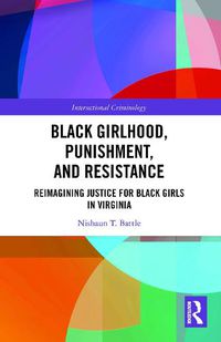 Cover image for Black Girlhood, Punishment, and Resistance: Reimagining Justice for Black Girls in Virginia