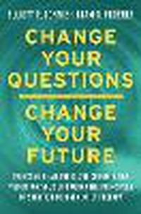 Cover image for Change Your Questions, Change Your Future