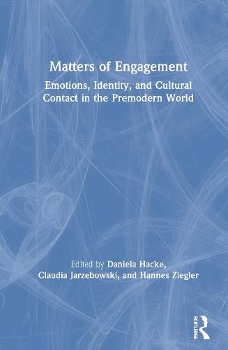 Cover image for Matters of Engagement: Emotions, Identity, and Cultural Contact in the Premodern World