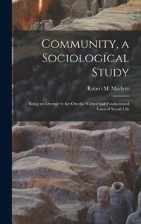 Cover image for Community, a Sociological Study [microform]: Being an Attempt to Set out the Nature and Fundamental Laws of Social Life