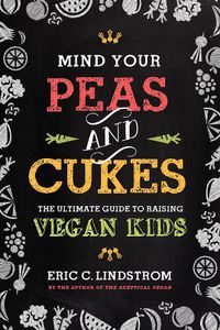 Cover image for The Smart Parent's Guide to Raising Vegan Kids: Lessons for Littles in Plant-Based Eating and Compassionate Living