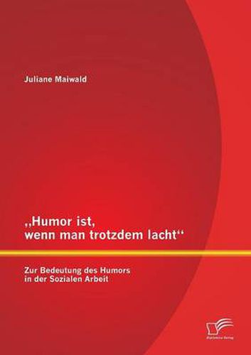 Cover image for Humor ist, wenn man trotzdem lacht - Zur Bedeutung des Humors in der Sozialen Arbeit