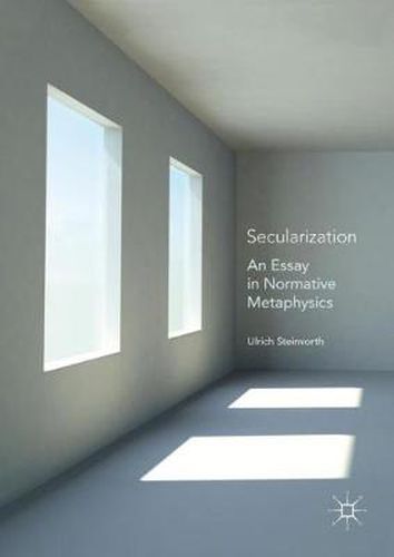 Cover image for Secularization: An Essay in Normative Metaphysics