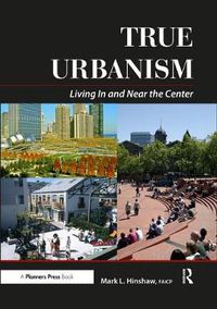Cover image for True Urbanism: Living in and Near the Center